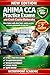 AHIMA CCA PRACTICE EXAMS WITH CRASH-COURSE RATIONALES: PASS FASTER WITH CLEAR LOGIC, REALISTIC PRACTICE, AND ZERO GUESSWORK ON EXAM DAY