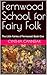 Fernwood School for Fairy Folk: The Little Fairies of Fernwood: Book One