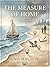 The Measure of Home: The Measure of Home: A Heartfelt Novel of Motherhood, Family, Sacrifice, and the Journey from Birth to Adulthood