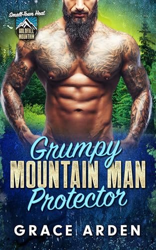 Grumpy Mountain Man Protector: A Steamy Instalove Runaway Bride Romance (Goldfall Mountain: Small-Town Heat Book 1)
