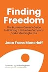 Finding Freedom: The Business Owners Guide to Building a Valuable Company and a Meaningful Life