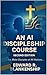 An AI Discipleship Course SECOOND EDITION