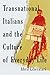 Transnational Italians and the Culture of Everyday Life (McGill-Queen's Studies in Ethnic History Book 226)