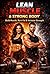 Lean Muscle & Strong Body: Build Muscle, Burn Fat & Increase Strength