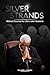 SILVER STRANDS: BIBLICAL COUNSEL AND MINISTRY IN LIFE’S LATER SEASONS