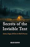 Secrets of the Invisible Tent: Learn to Listen, Linger, and Live in God's Presence Book cover for Secrets of the Invisible Tent: Learn to Listen, Linger, and Live in God's Presence