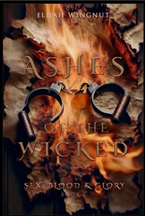 Ashes of the Wicked (Sex, Blood & Glory, #2)