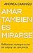 Amar tambien es mirarse: Reflexiones realespara criar sin culpa y con conciencia. (Spanish Edition)