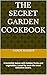 The Secret Garden Cookbook: Irresistible bakes with hidden fruits and vegetables. Loved by even the most selective eaters.