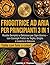 Friggitrice Ad Aria Per Principianti 3 In 1: Ricette Semplici e Deliziose per Ogni Giorno – con Consigli Pratici su Teglia, Griglia e Inserto in Silicone (Italian Edition)
