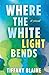Where the White Light Bends by Tiffany Blaine Where the White Light Bends by Tiffany Blaine