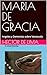 MARIA DE GRACIA: Angeles y Demonios sobre Venezuela (Spanish Edition)