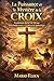 La Puissance et le Mystère de la Croix Fondement de la Vie Divine, de la Délivrance et du Ministère Authentique (French Edition)