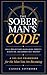 The Sober Man's Code: Daily Reflections on Building Identity, Discipline, and Earned Self-Respect (A 365-Day Framework for the Man You Are Becoming)