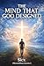The Mind That God Designed: What Neuroscience and Scripture Reveal About Healing and Transformation
