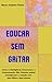 Educar sem Gritar: Como a Inteligência Emocional e a Comunicação Não Violenta Podem Transformar a Relação com Seus Filhos e Alunos (Portuguese Edition)