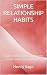SIMPLE RELATIONSHIP HABITS:...