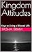 Kingdom Attitudes: Keys to Living a Blessed Life
