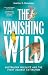 The Vanishing Wild: Australian Wildlife and the Fight Against Extinction