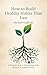 HOW TO BUILD HEALTHY HABITS THAT LAST: A PRACTICAL GUIDE TO TRANSFORMING DAILY ROUTINES FOR LIFELONG SUCCESS ('HOW TO...')