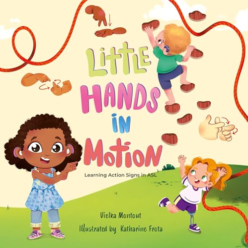 Little Hands in Motion: Learning Action Signs in ASL (Early Signs Collection Book 3)