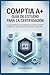 COMPTIA A+ GUÍA DE ESTUDIO PARA LA CERTIFICACIÓN: La guía completa para principiantes para aprobar el examen CompTIA A+ y comenzar una carrera en soporte de TI. (Spanish Edition)