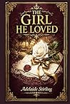 The Girl He Loved: A dramatic society novel of ruined trust, dangerous appearances, family schemes, and a bride whose new life opens into jealousy, suspicion, and death