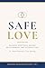 Safe Love: Building Emotionally Secure Relationships That Actually Last