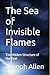 The Sea of Invisible Flames: The Hidden Structure of the Real