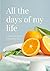 All the Days of My Life - a...