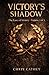 VICTORY’S SHADOW: The Cost of Victory — Volume 1 of 3