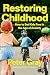Restoring Childhood by Peter Gray Restoring Childhood by Peter Gray
