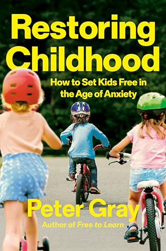 Restoring Childhood: How to Set Kids Free in the Age of Anxiety (Hardcover)