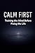 Calm First: Training the Mind Before Fixing the Life
