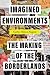 Imagined Environments: The Making of the Borderlands (American Crossroads)