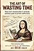 Book of Useless Information: The Art of Wasting Time, A Seriously Pointless Guide: An Absurd Coffee Table Book and Trivia Book for Adults Who Have ... | Nature | Culture | Food | Science | Travel
