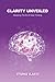 Clarity Unveiled: Mastering The Art Of Clear Thinking