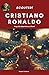 Cristiano Ronaldo (Scouted!): Una biografía deportiva no oficial para jóvenes lectores | Datos, análisis de habilidades e historias que no encontrarás en ningún otro sitio (Spanish Edition)