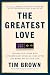 The Greatest Love by Tim Brown The Greatest Love by Tim Brown