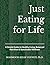 Just Eating for Life: A Simple Guide to Healthy Living, Balanced Nutrition & Sustainable Wellness