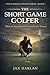 The Short Game Golfer: How to Turn Missed Greens Into Pars and Save 3–4 Strokes Per Round (The Scoring System Series Book 1)