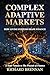 Complex Adaptive Markets: How Living Systems Shape Finance (The Architecture of Markets)
