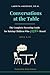 Conversations at the Table: The Complete Parenting Guide for Raising Children Who Feel Heard