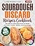 Sourdough Discard Recipes Cookbook: Easy Zero-Waste Baking for Beginners with Step-by-Step Instructions for Bread, Pancakes, Cookies, Waffles, and Pizza Dough