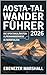 AOSTA-TAL-WANDERFÜHRER 2026: Die spektakulärsten Alpenwanderwege in Norditalien (German Edition)