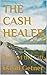 THE CASH HEALER: Beyond the Gift (The Cash Healer Series Book 3)