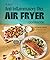 Easy Anti-Inflammatory Diet Air Fryer Cookbook: Clean and Quick Recipes to Fight Inflammation for Whole-Body Health