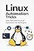 Linux Automation Tricks: Save Time with Practical Command-Line Techniques