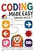 Coding Made Easy For Kids Ages 5–7: Programming, Coding Games, and Activities: Learning Algorithms, Loops, Sequences, Debugging, and Conditionals in a Fun and Engaging Way