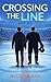 Crossing The Line: Zwischen Kontrolle, Wahrheit und dem Herzen (German Edition)